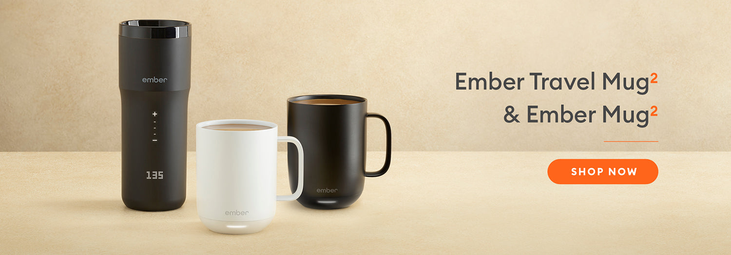 Ember Mug 2 and Travel Mug 2. Shop Now.