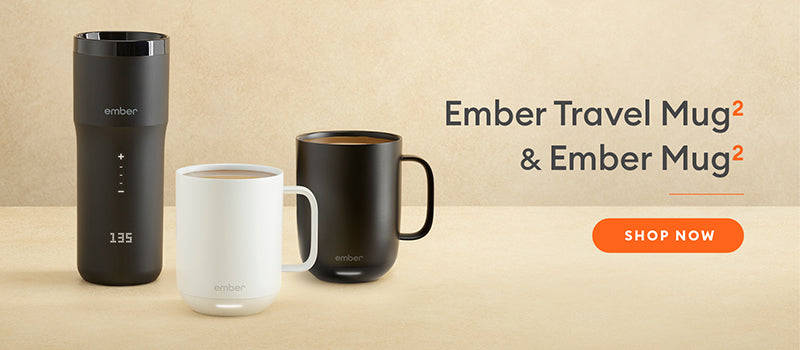 Ember Mug 2 and Travel Mug 2. Shop Now.